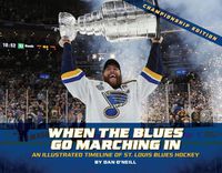 Cover image for When the Blues Go Marching in: An Illustrated Timeline of St. Louis Blues Hockey, Championship Edition (Championship)