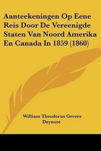 Cover image for Aanteekeningen Op Eene Reis Door de Vereenigde Staten Van Noord Amerika En Canada in 1859 (1860)