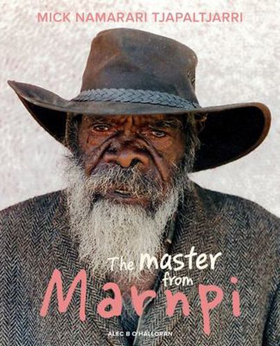 Cover image for Mick Namarari Tjapalatjarri: The Master From Marnpi