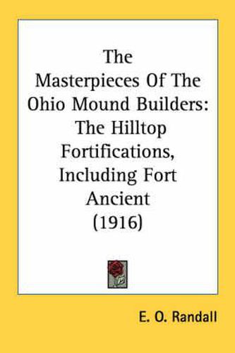 Cover image for The Masterpieces of the Ohio Mound Builders: The Hilltop Fortifications, Including Fort Ancient (1916)