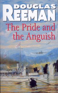 Cover image for The Pride and the Anguish: a stirring naval action thriller set at the height of WW2 from Douglas Reeman, the all-time bestselling master storyteller of the sea