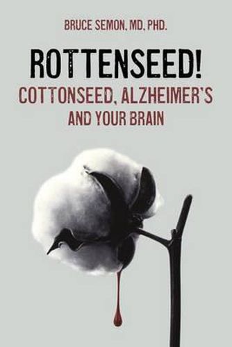 Cover image for Rottenseed! Cottonseed, Alzheimer's and Your Brain