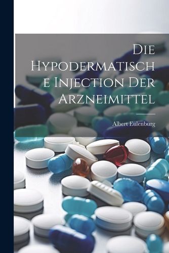 Cover image for Die Hypodermatische Injection Der Arzneimittel