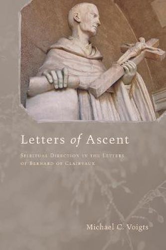 Letters of Ascent: Spiritual Direction in the Letters of Bernard of Clairvaux