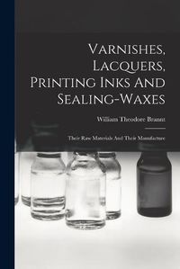 Cover image for Varnishes, Lacquers, Printing Inks And Sealing-waxes