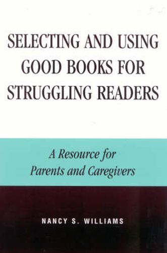 Selecting and Using Good Books for Struggling Readers: A Resource for Parents and Caregivers