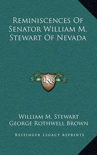 Cover image for Reminiscences of Senator William M. Stewart of Nevada