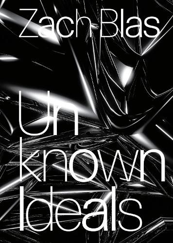 Zach Blas: Unknown Ideals
