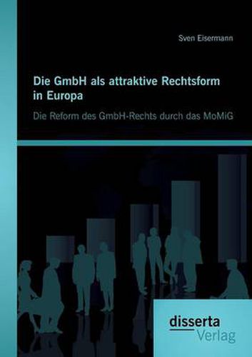 Cover image for Die GmbH als attraktive Rechtsform in Europa: Die Reform des GmbH-Rechts durch das MoMiG