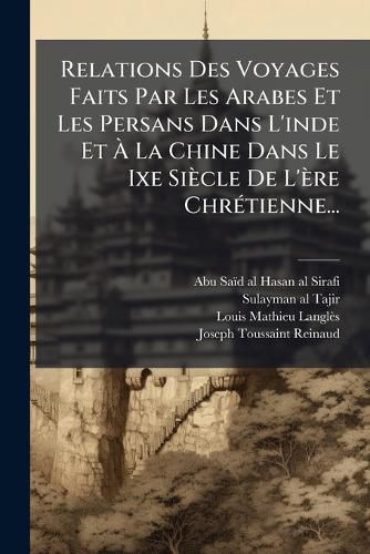 Cover image for Relations Des Voyages Faits Par Les Arabes Et Les Persans Dans L'inde Et A La Chine Dans Le Ixe Siecle De L'ere Chretienne...