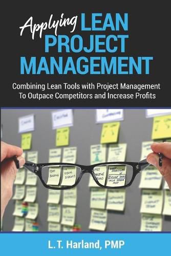 Cover image for Applying Lean Project Management: Combining Lean Tools with Project Management To Outpace Competitors and Increase Profits