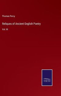 Cover image for Reliques of Ancient English Poetry: Vol. III