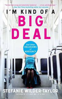 Cover image for I'm Kind of a Big Deal: And Other Delusions of Adequacy