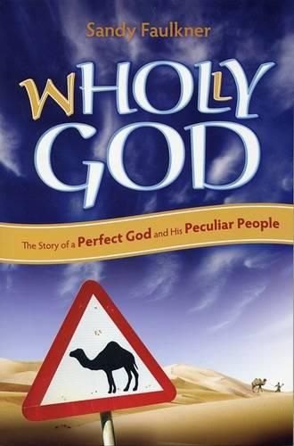 Cover image for Wholly God: The Story of a Perfect God and His Peculiar People