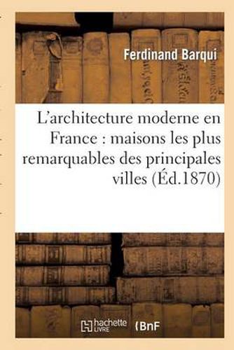 L'Architecture Moderne En France: Maisons Les Plus Remarquables Des Principales Villes: Des Departements