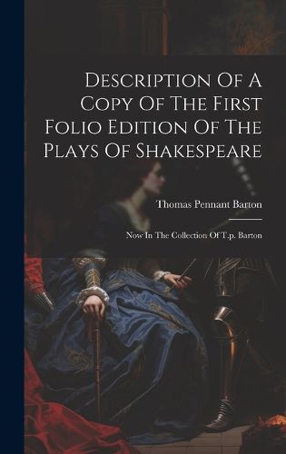 Cover image for Description Of A Copy Of The First Folio Edition Of The Plays Of Shakespeare