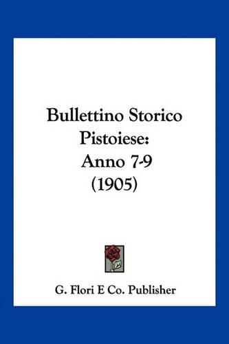 Cover image for Bullettino Storico Pistoiese: Anno 7-9 (1905)