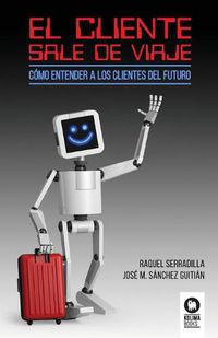 Cover image for El cliente sale de viaje: Como entender a los clientes del futuro