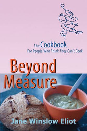 Cover image for Beyond Measure - The Cookbook For People Who Think They Can't Cook