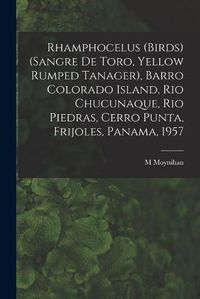 Cover image for Rhamphocelus (Birds) (Sangre De Toro, Yellow Rumped Tanager), Barro Colorado Island, Rio Chucunaque, Rio Piedras, Cerro Punta, Frijoles, Panama, 1957