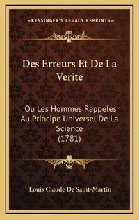 Cover image for Des Erreurs Et de La Verite: Ou Les Hommes Rappeles Au Principe Universel de La Science (1781)