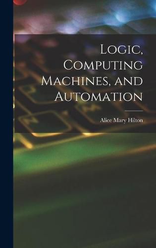 Cover image for Logic, Computing Machines, and Automation