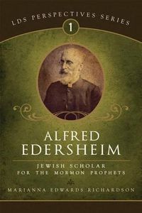 Cover image for Alfred Edersheim: Jewish Scholar for the Mormon Prophets