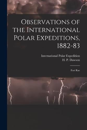 Cover image for Observations of the International Polar Expeditions, 1882-83 [microform]: Fort Rae