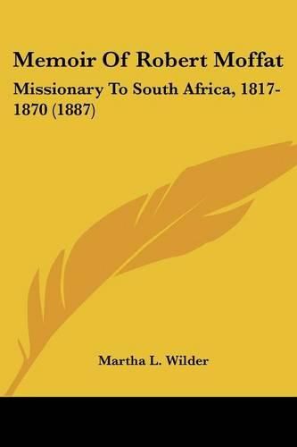 Cover image for Memoir of Robert Moffat: Missionary to South Africa, 1817-1870 (1887)