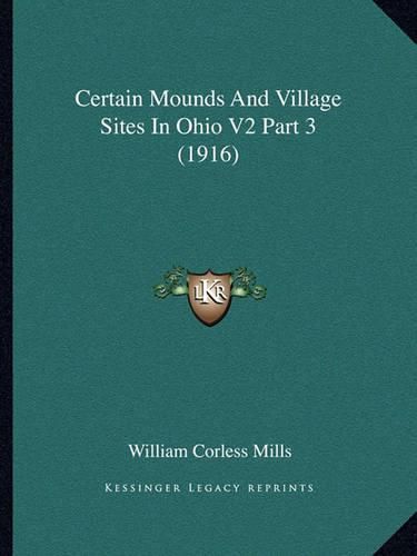 Certain Mounds and Village Sites in Ohio V2 Part 3 (1916)