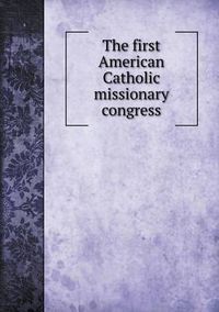 Cover image for The first American Catholic missionary congress