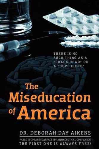 Cover image for The Miseducation of America: There is no Such Thing as a  Crack Head  or a  Dope Fiend