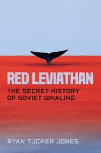 Cover image for Red Leviathan: The Secret History of Soviet Whaling