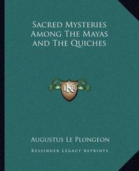 Cover image for Sacred Mysteries Among the Mayas and the Quiches