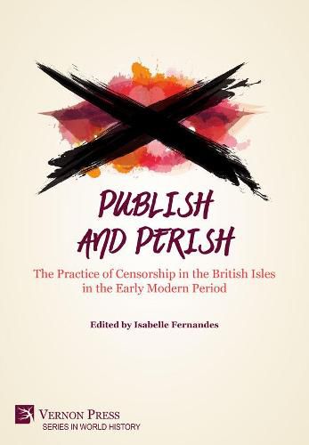 Cover image for Publish and Perish: The Practice of Censorship in the British Isles in the Early Modern Period