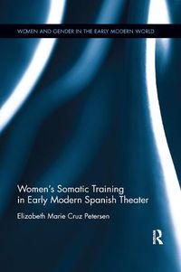 Cover image for Women's Somatic Training in Early Modern Spanish Theater