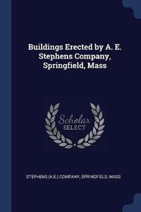 Cover image for Buildings Erected by A. E. Stephens Company, Springfield, Mass