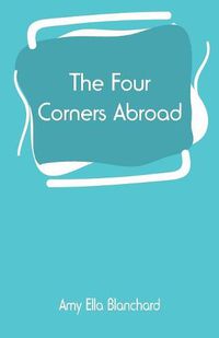 Cover image for The Four Corners Abroad