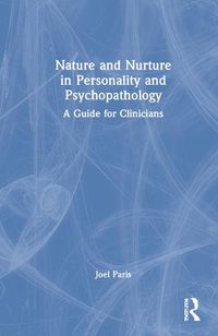 Cover image for Nature and Nurture in Personality and Psychopathology: A Guide for Clinicians