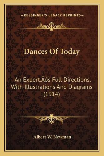 Dances of Today: An Expertacentsa -A Centss Full Directions, with Illustrations and Diagrams (1914)