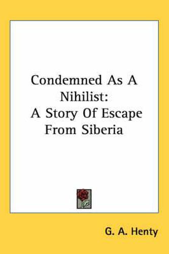 Cover image for Condemned as a Nihilist: A Story of Escape from Siberia