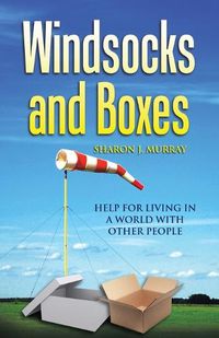 Cover image for Windsocks and Boxes: Help for Living in a World with Other People