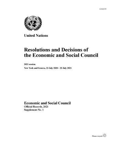 Resolutions and decisions of the Economic and Social Council: 2021 session, New York and Geneva, 23 July 2020 - 22 July 2021