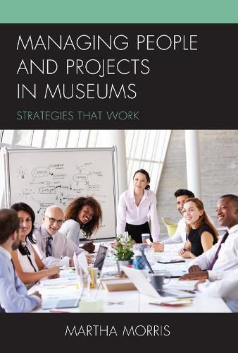 Cover image for Managing People and Projects in Museums: Strategies that Work