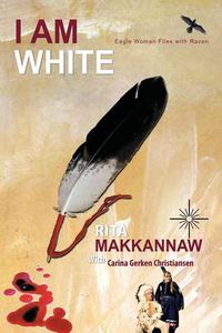 Cover image for I Am White: Eagle Woman Flies with Raven