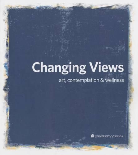 Cover image for Changing Views: Art, Contemplation, and Wellness