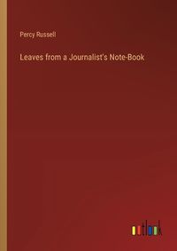 Cover image for Leaves from a Journalist's Note-Book