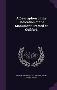 Cover image for A Description of the Dedication of the Monument Erected at Guilford