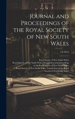 Cover image for Journal and Proceedings of the Royal Society of New South Wales; v.9 1875