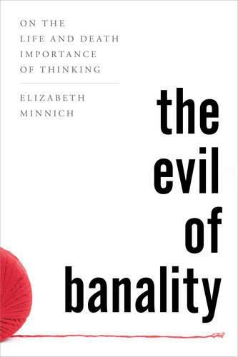 Cover image for The Evil of Banality: On The Life and Death Importance of Thinking